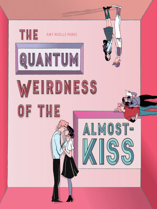 Title details for The Quantum Weirdness of the Almost-Kiss by Amy Noelle Parks - Available